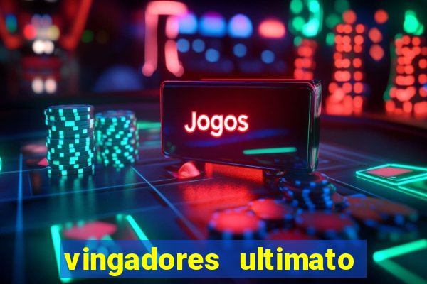 vingadores ultimato filme completo dublado online gratis